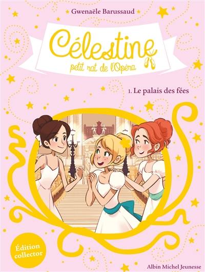 Célestine, petit rat de l'Opéra. Vol. 1. Le palais des fées