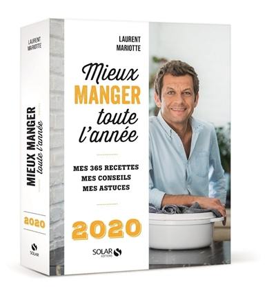 Mieux manger toute l'année, 2020 : mes 365 recettes, mes conseils, mes astuces