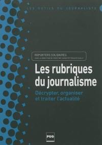 Les rubriques du journalisme : décrypter, organiser et traiter l'actualité