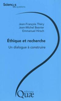 Ethique et recherche, un dialogue à construire : conférence-débat, Paris, AgroParisTech, le 7 février 2008