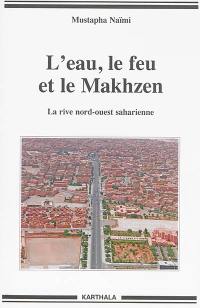 L'eau, le feu et le makhzen : la rive nord-ouest saharienne