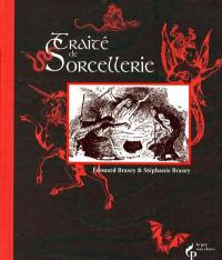 Traité de sorcellerie : suivi d'autres traités fameux et textes sulfureux consacrés aux sorciers et sorcières adeptes de la magie noire