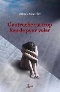 L'autruche est trop lourde pour voler : glossaire psychologique : passer d'une rive à l'autre, de l'adolescent au jeune adulte, vers la grande personne, que d'embûches ! mais pour tant d'espérance