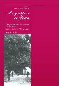 Augustine et Jean : une passion dans le tourment des croyances, entre Ardèche et Haute-Loire. Vol. 2. La force du destin