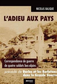 L'adieu aux pays : correspondance de guerre de quatre soldats bas-alpins : juillet 1914-janvier 1915. Barles et les Barlatans dans la Grande Guerre