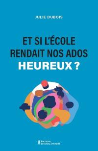 Et si l'école rendait nos ados plus heureux ?