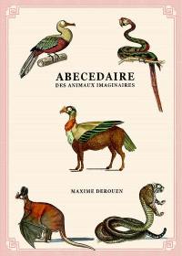 Abécédaire des animaux imaginaires : dossiers secrets de l'histoire naturelle