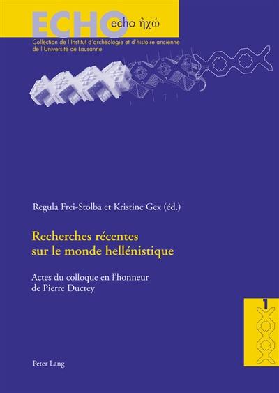 Recherches récentes sur le monde hellénistique : actes du colloque international organisé à l'occasion du 60e anniversaire de Pierre Ducrey, Lausanne, 20-21 novembre 1998