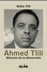 Ahmed Tlili : mémoire de la démocratie