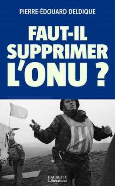 Faut-il supprimer l'ONU ?