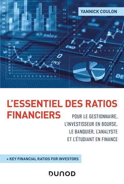 L'essentiel des ratios financiers : pour le gestionnaire, l'investisseur en Bourse, le banquier, l'analyste et l'étudiant en finance : + key financial ratios for investors