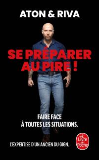 Se préparer au pire ! : faire face à toutes les situations