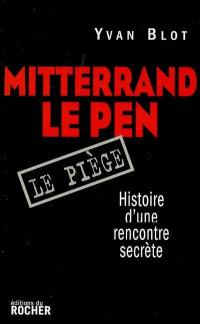 Mitterrand-Le Pen, le piège : histoire d'une rencontre secrète