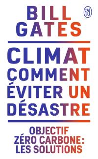 Climat : comment éviter un désastre : objectif zéro carbone, les solutions