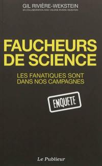 Faucheurs de sciences : les fanatiques sont dans nos campagnes : enquête