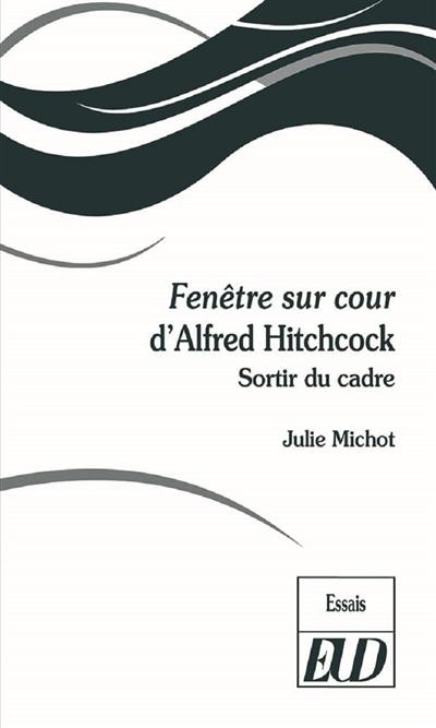 Fenêtre sur cour d'Alfred Hitchcock : sortir du cadre