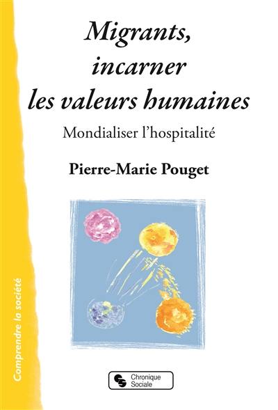 Migrants, incarner les valeurs humaines : mondialiser l'hospitalité