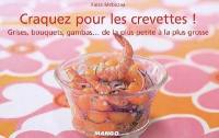 Craquez pour les crevettes ! : grises, bouquets, gambas... de la plus petite à la plus grosse