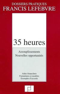 35 heures : assouplissements, nouvelles opportunités : aides financières, formulaires et modèles, exemples d'accords