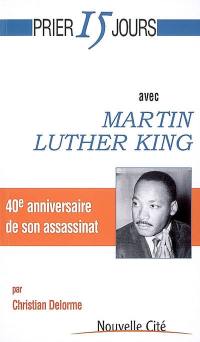 Prier 15 jours avec Martin Luther King : 40e anniversaire de son assassinat