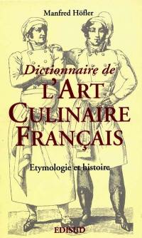 Dictionnaire de l'art culinaire français : étymologie et histoire