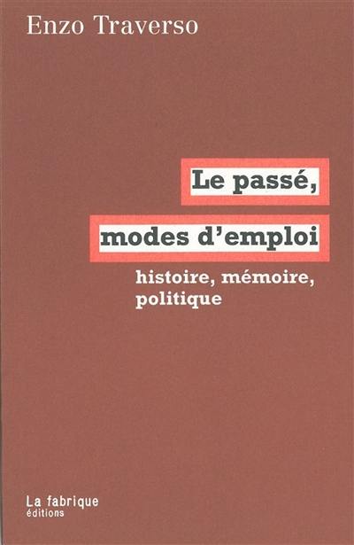 Le passé, modes d'emploi : histoire, mémoire, politique