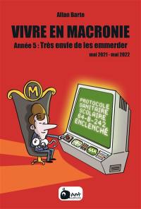 Vivre en Macronie. Vol. 5. Année 5 : très envie de les emmerder : mai 2021-mai 2022