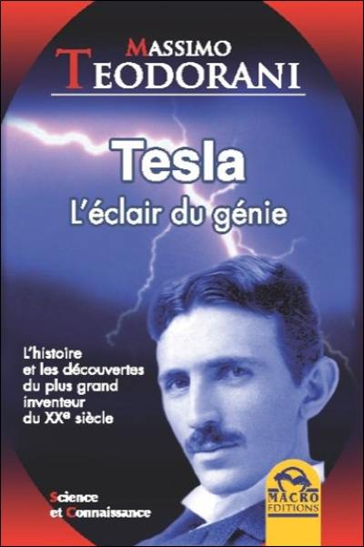 Tesla : l'éclair du génie : l'histoire et les découvertes du plus grand inventeur du XXe siècle