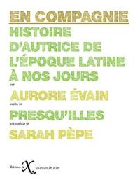 En compagnie : histoire d'autrice de l'époque latine à nos jours. Presqu'illes