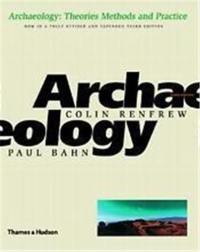 Archaeology (3rd ed.) : Theories Methods and Practice