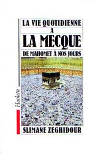 La Vie quotidienne à la Mecque de Mahomet à nos jours