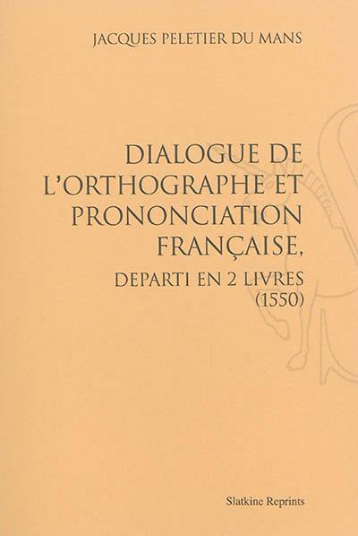 Dialogue de l'orthographe et prononciation française, départi en 2 livres : 1550