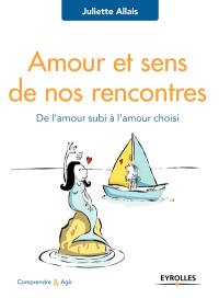 Amour et sens de nos rencontres : de l'amour subi à l'amour choisi