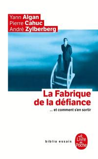 La fabrique de la défiance : et comment s'en sortir