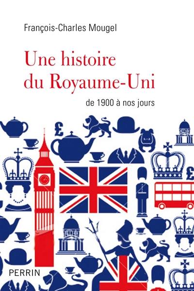 Une histoire du Royaume-Uni : de 1900 à nos jours