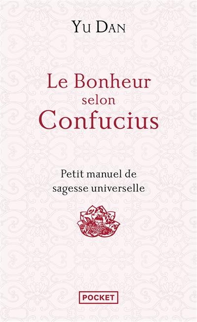 Le bonheur selon Confucius : petit manuel de sagesse universelle