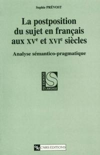 La postposition du sujet en français aux XVe et XVIe siècles : analyse sémantico-pragmatique