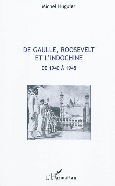 De Gaulle, Roosevelt et l'Indochine de 1940 à 1945