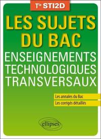 Enseignements technologiques transversaux, terminale STI2D : les annales du bac, les corrigés détaillés