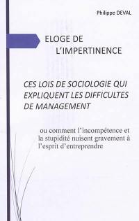 Eloge de l'impertinence, ces lois de sociologie qui expliquent les difficultés de management ou Comment l'incompétence et la stupidité nuisent gravement à l'esprit d'entreprendre