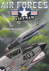 Air forces Vietnam. Vol. 4. Crusader dans la tourmente