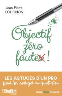 Objectif zéro faute ! : les astuces d'un pro pour (se) corriger au quotidien