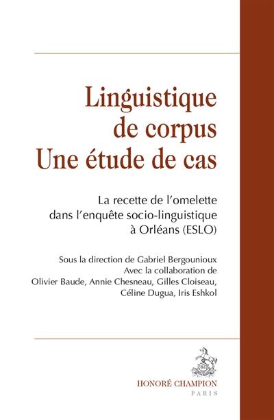 Linguistique de corpus : une étude de cas : la recette de l'omelette dans l'enquête socio-linguistique à Orléans (ESLO)