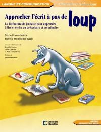 Approcher l'écrit à pas de loup : littérature de jeunesse pour apprendre à lire et écrire au préscolaire et au primaire