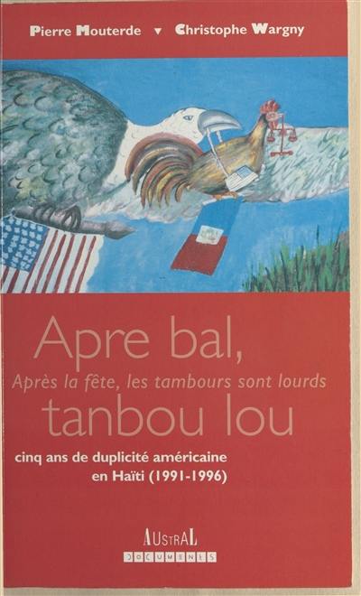 Apre bal tanbou lou : cinq ans de duplicité américaine en Haïti, 1991-1996