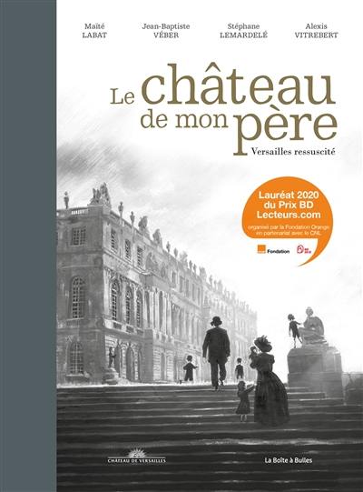 Le château de mon père : Versailles ressuscité