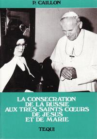 La Consécration de la Russie aux très saints coeurs de Jésus et de Marie