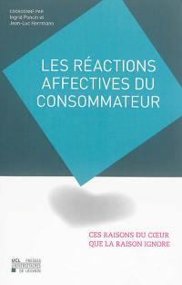 Les réactions affectives du consommateur : ces raisons du coeur que la raison ignore : mélanges en l'honneur du professeur Christian Derbaix