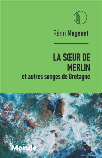 La soeur de Merlin : et autres songes de Bretagne