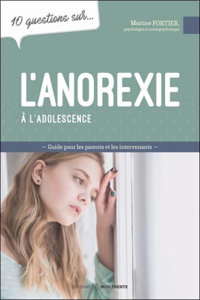 10 questions sur... L'anorexie à l'adolescence : Mieux comprendre pour mieux intervenir